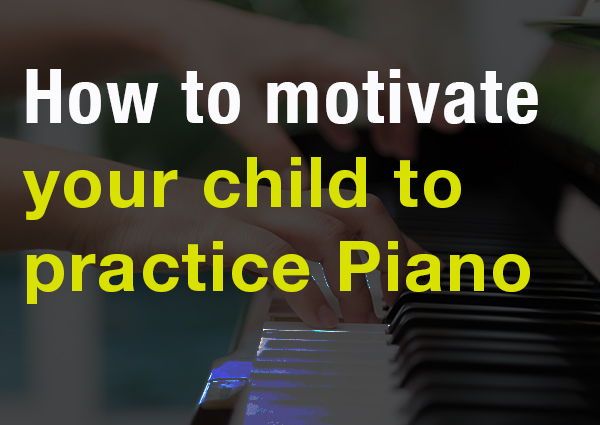 how-to-motivate-your-child-to-practice-piano