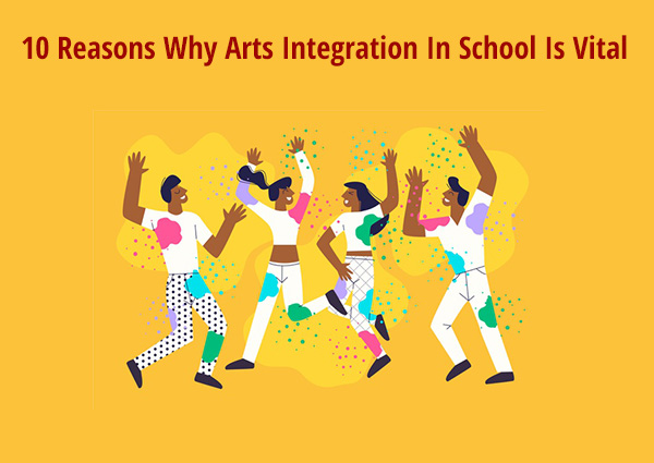 10 Reasons Why Arts Integration In School Is Vital