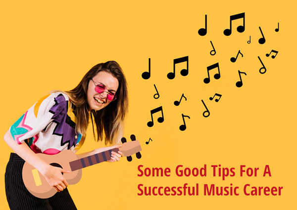Some Good Tips For A Successful Music Career