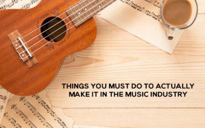 Things You Must Do To Actually Make It In The Music Industry