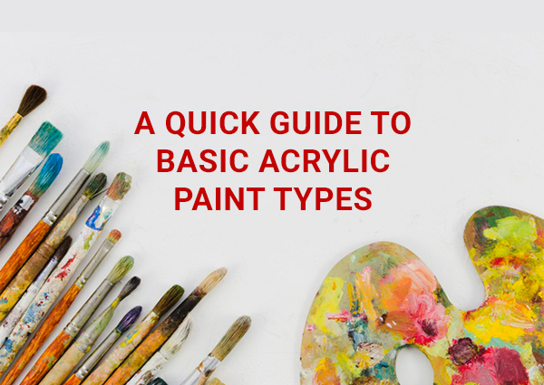 A Quick Guide To Basic Acrylic Paint Types
