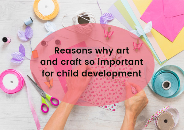6 Reasons Why Art and Craft So Important For Child Development