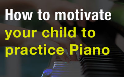 How To Motivate Your Child To Practice Piano