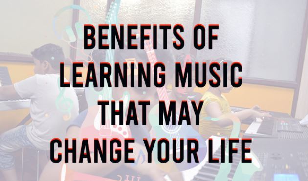 Benefits of Learning Music That May Change Your Life