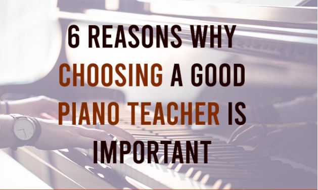 6 Reasons Why Choosing A Good Piano Teacher Is Important