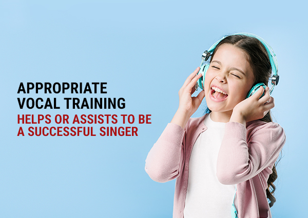 Appropriate Vocal Training Helps Or Assists To Be A Successful Singer