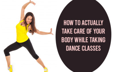 HOW TO ACTUALLY TAKE CARE OF YOUR BODY WHILE TAKING DANCE CLASSES